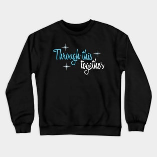 Through This Together Crewneck Sweatshirt